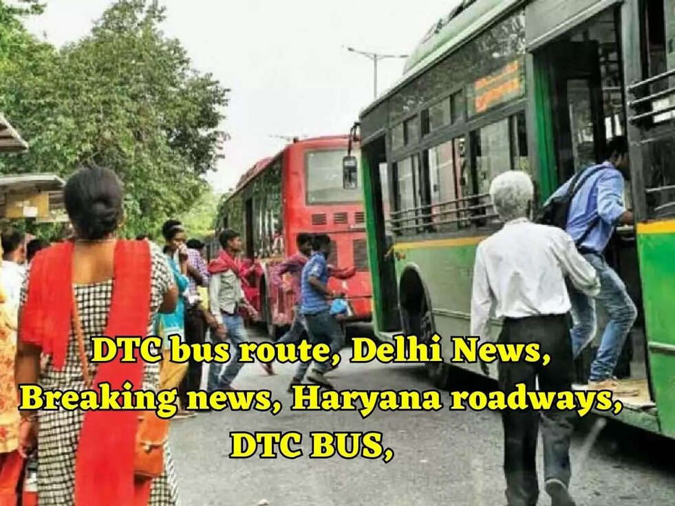 DTC bus route, Delhi News, Breaking news, Haryana roadways, DTC BUS,  