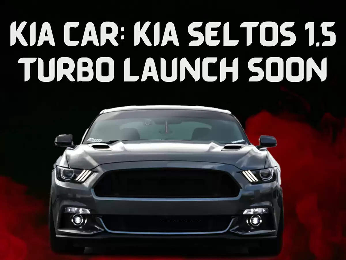 kia car: Kia Seltos 1.5 Turbo Launch Soon