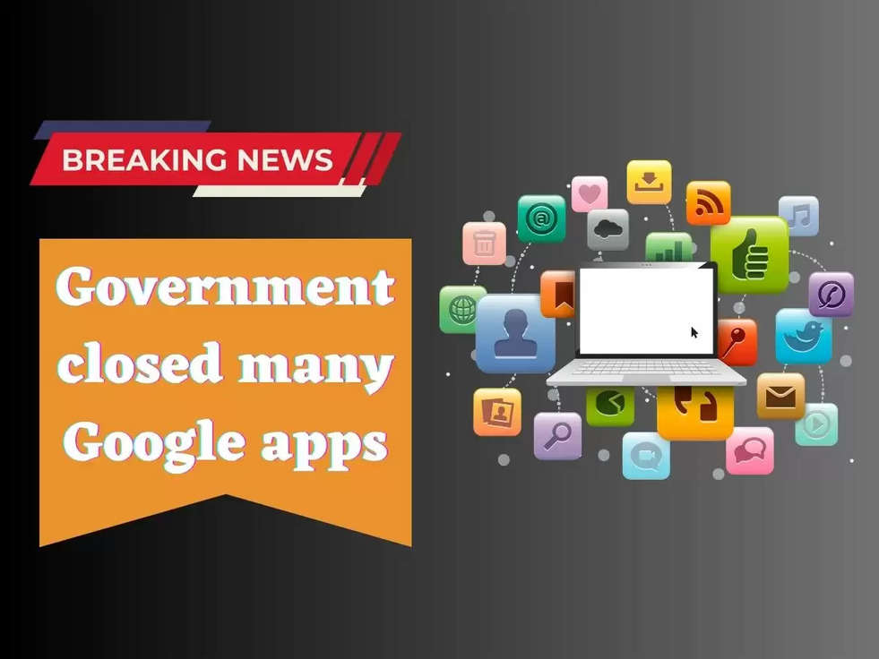 Government closed many Google apps